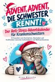 Advent, Advent, die Schwester rennt!: Der Anti-Stress-Adventskalender für Krankenschwestern 24 Auszeiten zum Durchatmen, Abschalten und Krafttanken zwischen Schichtdienst und Weihnachtsstress