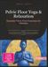Pelvic Floor Yoga & Relaxation: Essential Pelvic Floor Exercises for Wellness