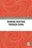 Thinking Routledge Cultural Heritage and Tourism Series- Thinking Heritage Through China Paperback