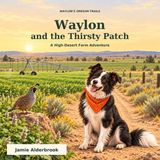 Waylon and the Thirsty Patch: A High-Desert Farm Adventure