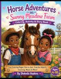 HORSE ADVENTURES ON SUNNY MEADOW FARM: COLORING, ACTIVITY, AND STORY BOOK