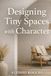 Designing Tiny Spaces with Character: Smart Solutions for Small Homes and Modern Apartments