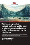 Terminologie des catastrophes: guide pour la réduction des risques et le renforcement de la résilience