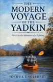 THE MODERN VOYAGE OF THE YADKIN: Here Lies the Adventure of a Lifetime