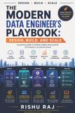 The Independently Published The Modern Data Engineer's Playbook: Design, Build, and Scale Reliable Data Systems for Analytics, AI, and the Cloud Paperback