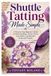 Shuttle Tatting Made Simple: A Step-by-Step Beginner’s Guide to Mastering Rings, Chains, Picots, Lace Motifs, and Beautiful Handmade Projects