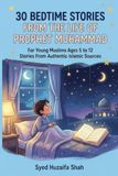 30 BEDTIME STORIES FROM THE LIFE OF PROPHET MUHAMMAD (P.B.U.H): For Young Muslims Ages 5 to 12 Stories From Authentic Islamic Sources