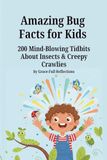 Amazing Bug Facts for Kids: 200 Mind-Blowing Facts About Insects & Creepy Crawlies