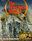 Perfect The Perfect Shot: A Complete Revision of the Shot Placement for African Big Game