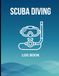 SCUBA DIVING SCUBA DIVING Log Book 8.5x11, 123 Pages: Complete Dive Tracker with Date, Location, Depth, Time, Weight, Suit & Instructor Verification Signature | PADI & SSI Certification Log
