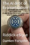 The AI debt of Evangelicalism: Riddick-e$que