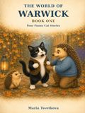 The Warwick The World of Warwick: Four Funny Cat Adventures