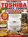 Toshiba Le livre de recettes complet pour cuiseur à riz Toshiba Mini pour débutants : 100 recettes infaillibles pour un riz parfait, des repas familiaux sains, la cuisson lente et une cuisine quotidienne sans effort