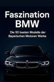 Faszination BMW Faszination BMW: Die 50 besten Modelle der Bayerischen Motoren Werke