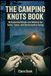 The Camping Knots Book 30 Essential Bends and Hitches for Tents, Tarps, and Backcountry Setup