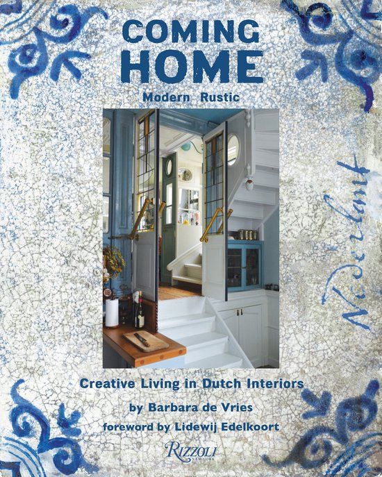 Coming Rizzoli International Publications Coming Home: Modern Rustic: Creative Living in Dutch Interiors
