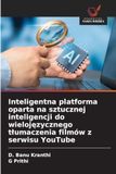 Inteligentna OmniScriptum SRL Inteligentna platforma oparta na sztucznej inteligencji do wielojęzycznego tłumaczenia filmów z serwisu YouTube