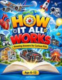 How Amazing Answers for Curious Kids: How It All Works - 100+ Full-Color Illustrated Explanations of Machines, Technology, the Human Body, Nature, Space, and Everyday Life for (Ages 6–13)