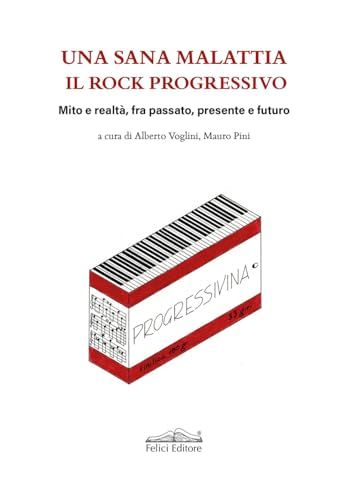 Una sana malattia. Il rock progressivo. Mito e realtà, fra passato, presente e futuro