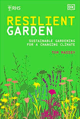 RHS Resilient Garden: Sustainable Gardening for a Changing Climate