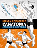 Impara a Disegnare l’Anatomia Maschile in Pose d’Azione: Guida al disegno passo dopo passo per imparare a costruire il corpo maschile con volume, proporzione e pose dinamiche