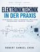 Elektroniktechnik in der Praxis: Ein umfassendes Lehrbuch zu Schaltungsanalyse, Analog- und Digitaltechnik, Mikrocontrollern, Leiterplattendesign, Messtechnik und Fehlersuche