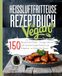 Heißluftfritteuse Rezeptbuch Vegan: 150 Rezepte für den Airfryer