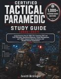 CERTIFIED TACTICAL PARAMEDIC STUDY GUIDE (2026-2027): Comprehensive Prep for IBSC TP-C Featuring TECC and TCCC Principles, Operational Medicine, ... Questions with Detailed Answer Explanations