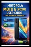 Motorola Moto G (2026) User Guide For Beginners And Pros
