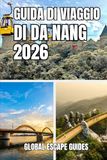 GUIDA DI VIAGGIO DI DA NANG: Guida turistica di Da Nang 2026: vita costiera, cultura, gastronomia ed esplorazione intelligente del Vietnam centrale