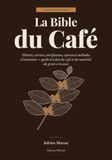 La Bible du Café Histoire, terroirs, torréfaction, espresso et méthodes d'extraction — guide d'achat du café et du matériel, du grain à la tasse