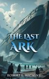 The Robert L. Watkins The Last Ark