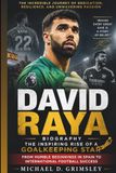 DAVID RAYA BIOGRAPHY: The Inspiring Rise Of A Goalkeeping Star – From Humble Beginnings In Spain To International Football Success