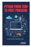 Python from Zero to First Program: A Step-by-Step Learning Guide