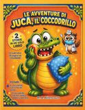 Le Avventure di Juca, il Coccodrillo: 2 storie in 1: un divertente viaggio della buonanotte sulla cura dei denti e sul sonno – include oltre 10 pagine ... e labirinti per bambini dai 2 ai 6 anni