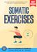 Somatic Exercises:: Release Trauma and Reconnect with Your Body Through Movement (Practical Techniques to Reduce Stress, Ease Chronic Pain, and Restore Balance)