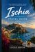 ISCHIA TRAVEL GUIDE 2026: The Complete Island Travel Companion