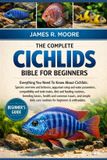 The Complete Cichlids Bible for Beginners