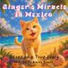 Ginger's Miracle In Mexico: A True Rescue Story of Nine Lives and Endless Friendship