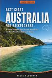 East Coast Australia for Backpackers: A Travel Guide for Slow Travel, Road Trips, and Reef Tours from Sydney to Cairns