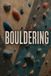 Bouldering: A Complete Guide to Movement, Training, Pad Work, and Sending Harder Problems Indoors and Out