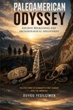 Paleoamerican Odyssey: The Search for the First Americans, Ancient Migrations, Lost Cultures, and the Archaeological Discoveries That Continue to Rewrite History