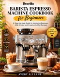 Breville Barista Espresso Machine Cookbook