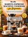 Breville Barista Espresso Machine Cookbook