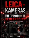 LEICA-KAMERAS Leica Cameras and Imaging Products Demystified