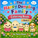 The Happy Dumpling Family: Book 1: Everyday Adventures-A Kawaii Coloring Book for kids Ages 4-10