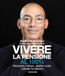 Vivere Mondadori Electa Vivere la pensione al 100%. Riscoprire il tempo, gestire i soldi, coltivare le relazioni