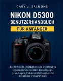 Nikon D5300 Benutzerhandbuch für Anfänger