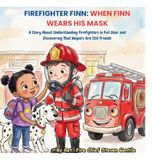FIREFIGHTER FINN: A Story About Understanding Firefighters in Full Gear and Discovering That Helpers Are Still Friends