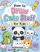 How to Draw Cute Stuff for Kids